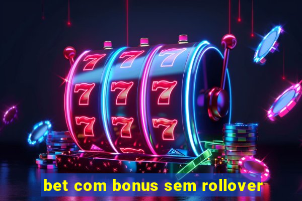 bet com bonus sem rollover